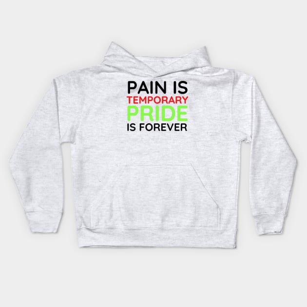 Pain is Temporary Pride is Forever - Quote #4 Kids Hoodie by Trendy-Now